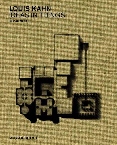 Text: "LOUIS KAHN IDEAS IN THINGS Michael Merrill Lars Müller Publishers." Gelber Hintergrund mit würfelförmigen Schatten.
