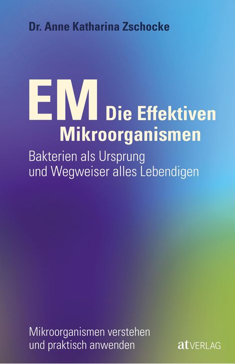 Anne Katharina Zschocke: EM - Die Effektiven Mikroorganismen, Buch