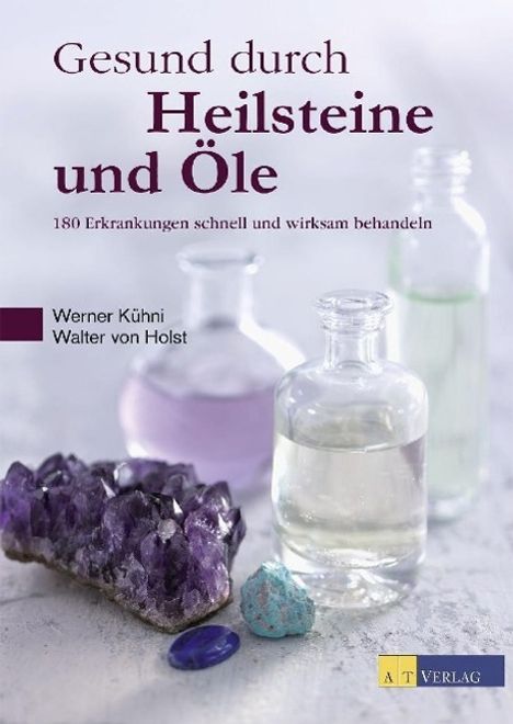Werner Kühni: Kühni, W: Gesund durch Heilsteine und Öle, Buch