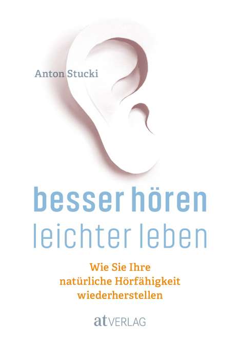 Anton Stucki: Besser hören - leichter leben, Buch