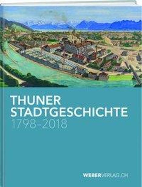 Anna Bähler: Bähler, A: Thuner Stadtgeschichte 1798-2018, Buch