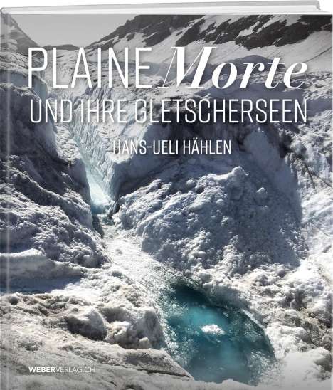Hans-Ueli Hählen: Hählen, H: Plaine Morte und ihre Gletscherseen, Buch