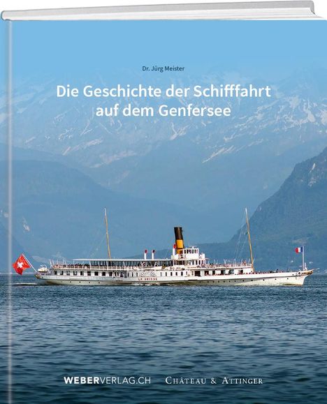 Jürg Meister: Die Geschichte der Schifffahrt auf dem Genfersee, Buch