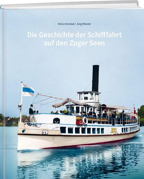 Buchtitel: Die Geschichte der Schifffahrt auf den Zuger Seen. Abgebildet ist ein historisches Dampfschiff auf blauem Wasser.