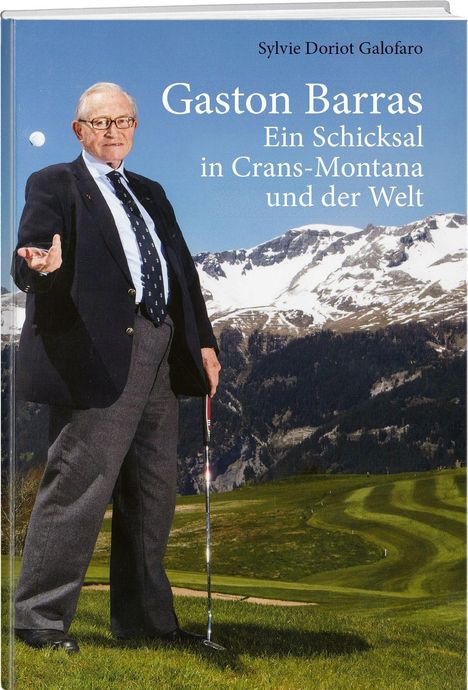 „Gaston Barras: Ein Schicksal in Crans-Montana und der Welt“ von Sylvie Doriot Galofaro. Ein älterer Mann auf Golfplatz.