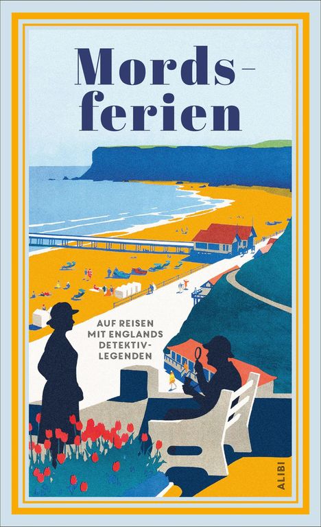 "Mordsferien. Auf Reisen mit Englands Detektiv-Legenden." Illustration: Küstenszene, Personen im Vordergrund, Hügel, Meer.