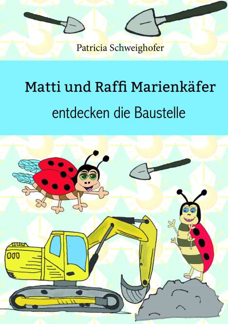 Patricia Schweighofer: Matti und Raffi Marienkäfer entdecken die Baustelle, Buch
