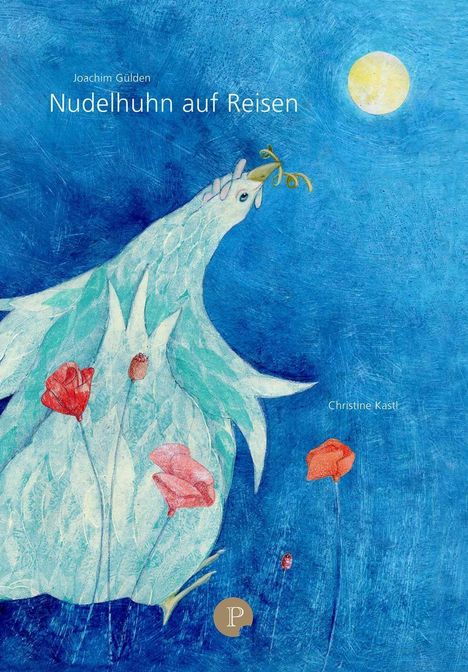 "Joachim Gülden, Nudelhuhn auf Reisen, Christine Kastl" - Illustration eines Huhns im blauen Hintergrund mit Mond.