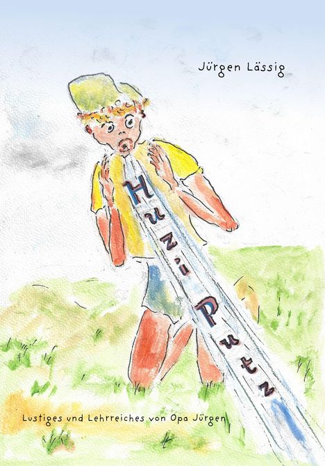 "Jürgen Lässig", "Hunzi Putzi", "Lustiges und Lehrreiches von Opa Jürgen". Illustration: Junge mit Hut und Wasserstrahl.