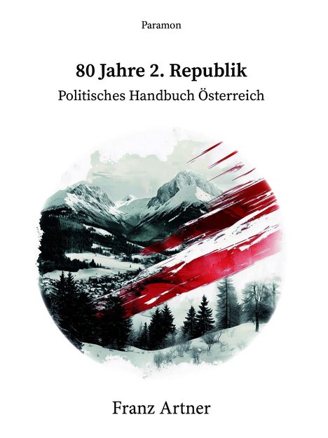 Franz Artner: 80 Jahre 2. Republik, Politisches Handbuch Österreich, Buch