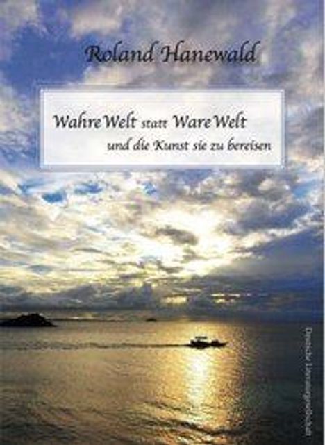 Roland Hanewald: Wahre Welt statt Ware Welt, Buch