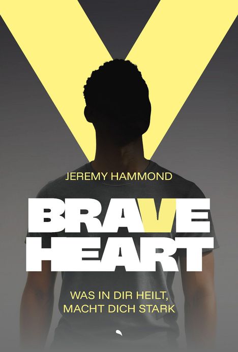 JEREMY HAMMOND, BRAVE HEART. Was in dir heilt, macht dich stark. Silhouette vor gelbem V.