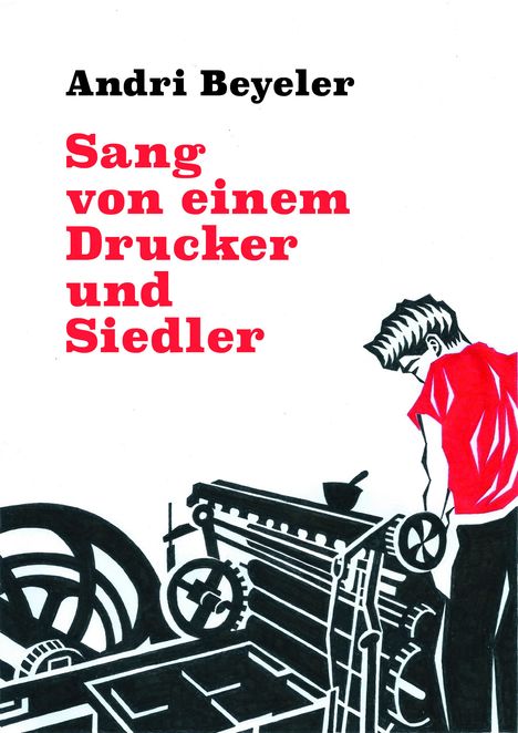 Andri Beyeler: Sang von einem Drucker und Siedler, Buch