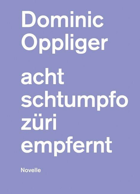Auf lila Hintergrund steht in großer weißer Schrift: "Dominic Oppliger acht schtumpfo züri empernt". Unten steht "Novelle".
