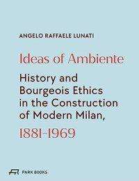 Angelo Raffaele Lunati: Lunati, A: Ideas of Ambiente, Buch