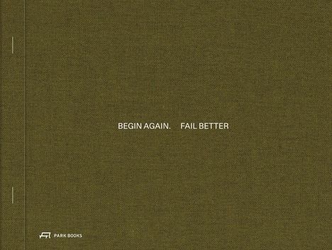 Begin Again. Fail Better, Buch