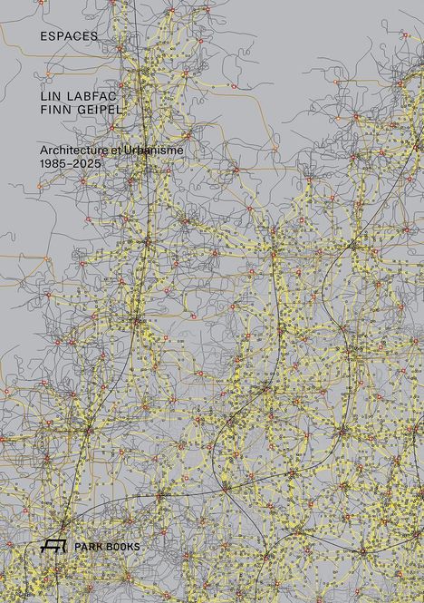 Text: "ESPACES, LIN LABFAC, FINN GEIPEL, Architecture et Urbanisme 1985–2025." Hintergrund: Komplexes Liniennetzwerk.
