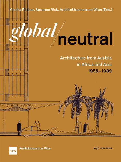 Monika Platzer, Susanne Rick (Eds.). global/neutral. Architektur aus Österreich 1955-1989. Illustration mit Gebäude und Palmen.