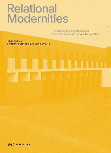 „Relational Modernities“, „The Missionary Architecture of Pancho Guedes in Colonial Mozambique“, Gelbe Gebäudestruktur, Logo unten.