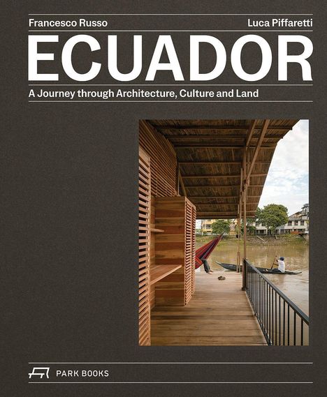 „ECUADOR: A Journey through Architecture, Culture and Land” von Francesco Russo und Luca Piffaretti. Holzgebäude am Fluss.