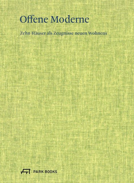 Offene Moderne - Zehn Häuser als Zeugnisse neuen Wohnens. Unten ist ein Logo von Park Books. Hintergrund: grüne Textur.