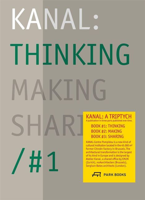KANAL: THINKING MAKING SHARING / #1. Unten gelber Kasten: KANAL: A TRIPTYCH. Unten rechts schwarzes Logo: PARK BOOKS.