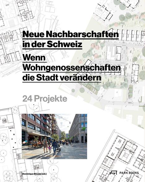 "Neue Nachbarschaften in der Schweiz. Wenn Wohngenossenschaften die Stadt verändern. 24 Projekte." Stadtplan und Foto.
