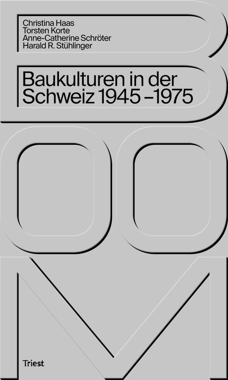 "Baukulturen in der Schweiz 1945–1975." Oben Autoren: Christina Haas, Torsten Korte, Anne-Catherine Schröter, Harald R. Stühlinger. Darunter der Titel. Geometrisches Design in Grau. Unten "Triest".