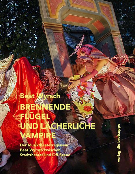 Beat Wyrsch: Brennende Flügel und lächerliche Vampire, Buch
