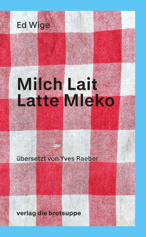 Eine karierte Decke mit Texten: „Milch Lait Latte Mleko“. Übersetzer: Yves Raeber. Verlag: die brotsuppe.