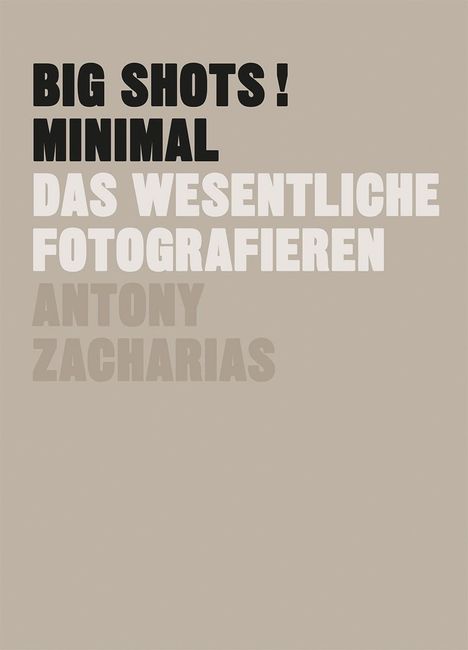 Antony Zacharias: BIG SHOTS! Minimal, Buch