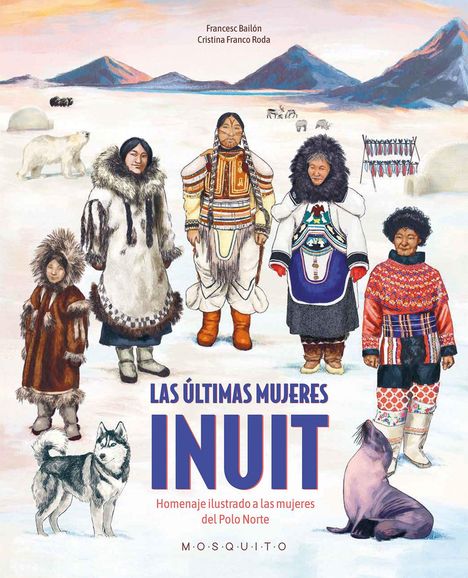 Text: "Las Últimas Mujeres Inuit. Homenaje ilustrado a las mujeres del Polo Norte." 
Illustration: Inuit-Frauen in traditioneller Kleidung in einer Arktislandschaft.