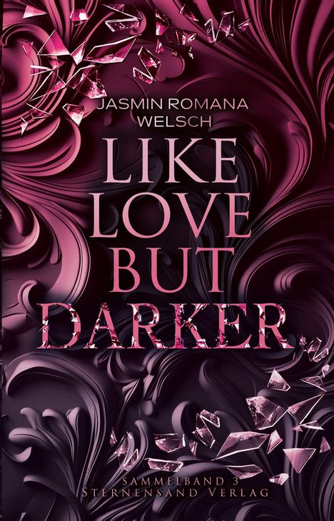 Der Text lautet: "Jasmin Romana Welsch, Like Love But Darker, Sammelband 3, Sternensand Verlag." Dunkles, abstraktes Design.