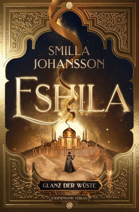 "Smilla Johansson, Eshila, Glanz der Wüste, Sternensand Verlag"; Illustration mit goldenen Ornamenten und Wüstenpalast.