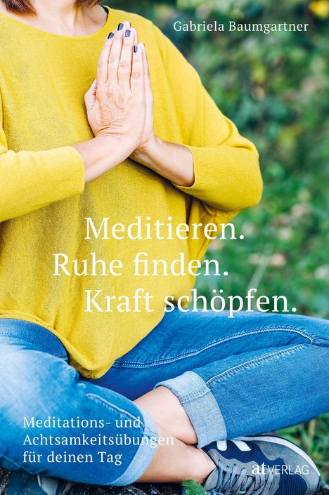 Gabriela Baumgartner: Meditieren. Ruhe finden. Kraft schöpfen., Buch