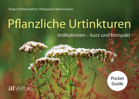 Roger Kalbermatten: Pflanzliche Urtinkturen Pocket Guide, Buch