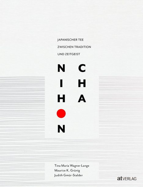 Text oben: "JAPANISCHER TEE ZWISCHEN TRADITION UND ZEITGEIST". Vertikal: "NIHON CHA". Unten: Drei Autorennamen. Links: Linien.