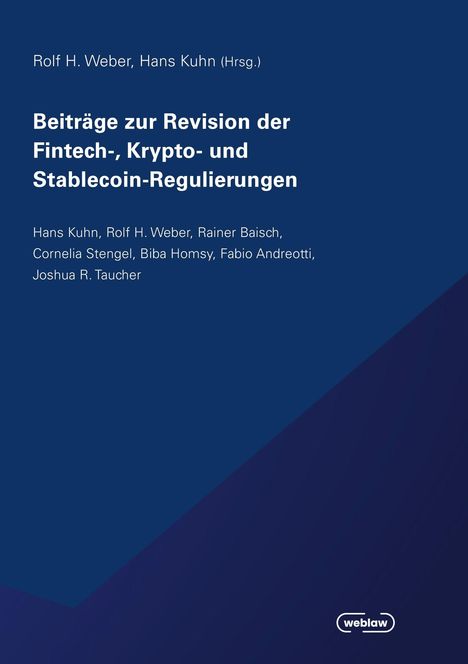 Buchtitel: Beiträge zur Revision der Fintech-, Krypto- und Stablecoin-Regulierungen. Autoren: Hans Kuhn, Rolf H. Weber.