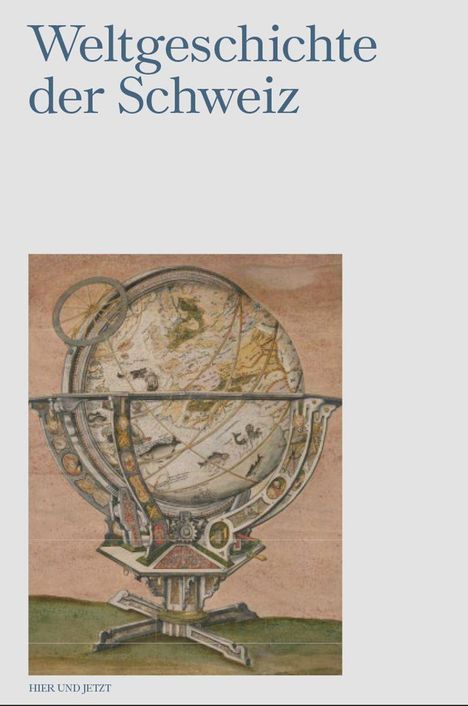 Titel: Weltgeschichte der Schweiz. Illustration eines antiken Globus mit kunstvollen Details.