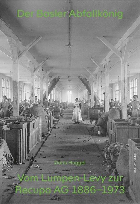 Der Basler Abfallkönig. Doris Huggel. Vom Lumpen-Levy zur Recupa AG 1886–1973. Menschen in großer Halle voller Säcke.