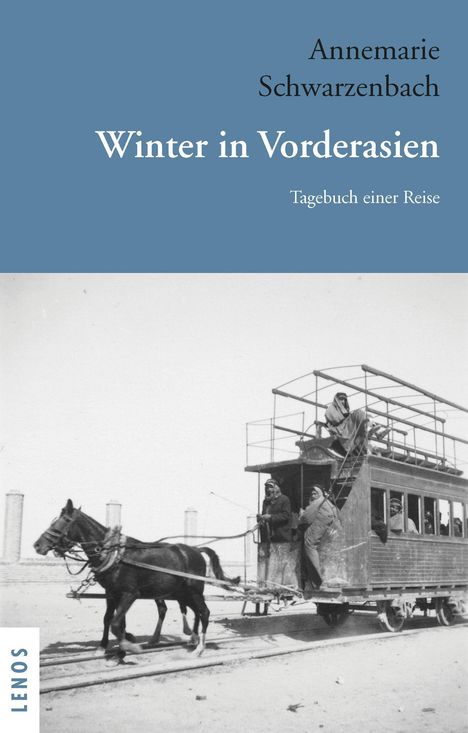 Annemarie Schwarzenbach: Ausgewählte Werke von Annemarie Schwarzenbach / Winter in Vorderasien, Buch