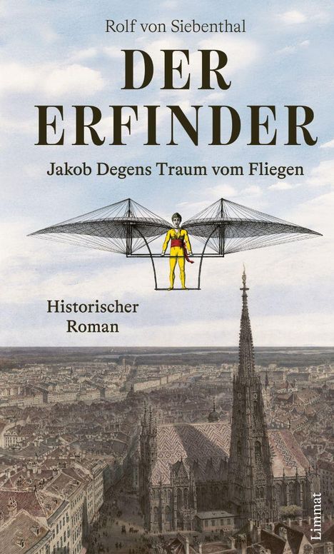 "Rolf von Siebenthal, DER ERFINDER, Jakob Degens Traum vom Fliegen, Historischer Roman." Illustration: Mann mit Flügeln über Stadt.