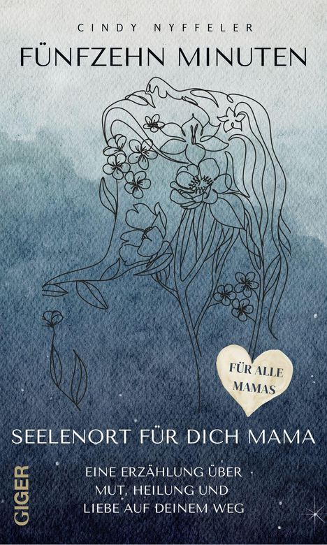 „FÜNFZEHN MINUTEN“ steht oben. Darunter: „Seelenort für dich Mama“. Illustration: Frau und Blumen. Herz mit "Für alle Mamas".