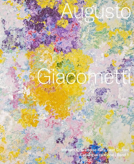 Michael Egli: Augusto Giacometti. Catalogue raisonné, Buch