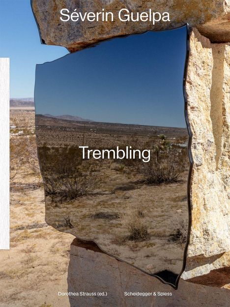 Text: "Séverin Guelpa, Trembling, Dorothea Strauss (ed.), Scheidegger & Spiess." 

Scharfe Steine, Himmel und Wüste.