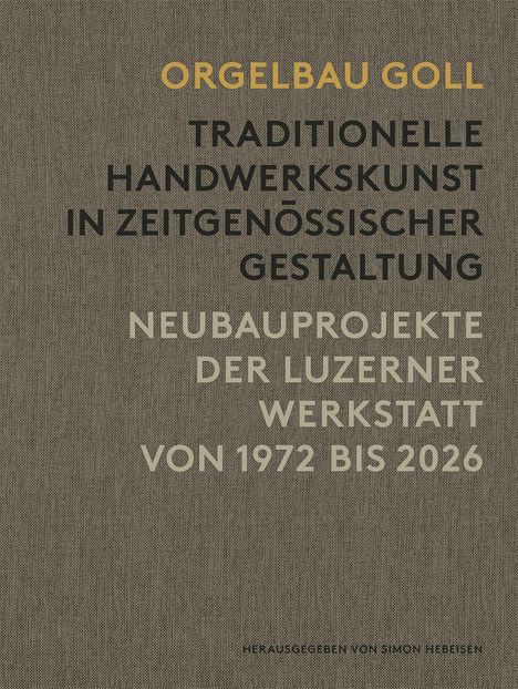 „ORGEBAU GOLL: Traditionelle Handwerkskunst in zeitgenössischer Gestaltung. Neubauprojekte von 1972 bis 2026.“ Grauer Hintergrund.