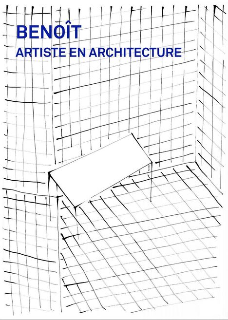 Text: BENOÎT, ARTISTE EN ARCHITECTURE. Zeichnung eines reduzierten Raumes mit Gitterlinien und schlichter Bank.