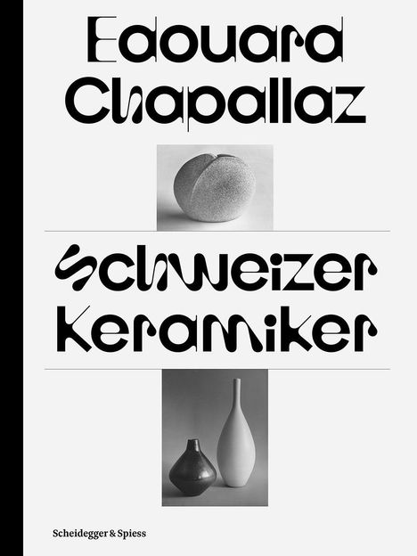 "Edouard Chapallaz", "Schweizer Keramiker", "Scheidegger & Spiess". Fotos von modernen Keramikvasen und -formen.