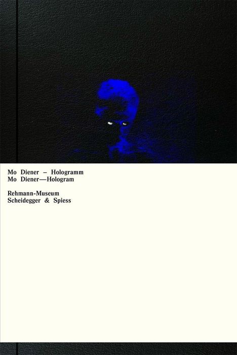 Text: "Mo Diener – Hologramm", "Rehmann-Museum", "Scheidegger & Spiess". Oben bläuliches Gesicht im Dunkeln.