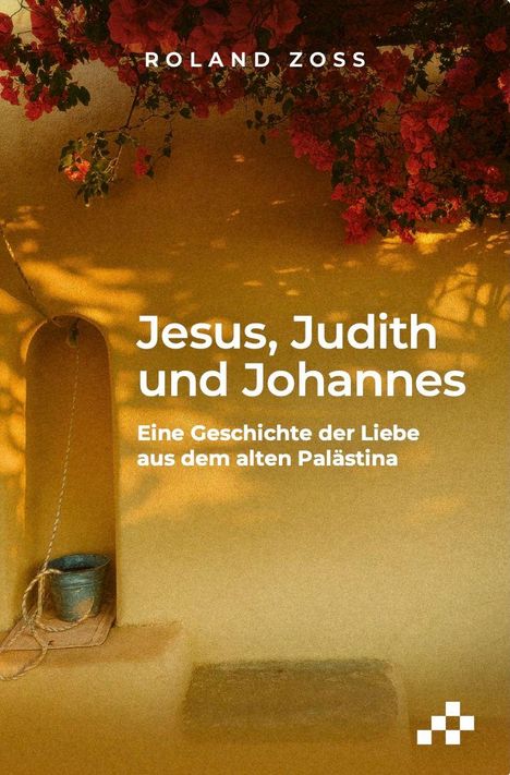 Text: "Jesus, Judith und Johannes: Eine Geschichte der Liebe aus dem alten Palästina." Oben rote Blumen über gelber Wand.